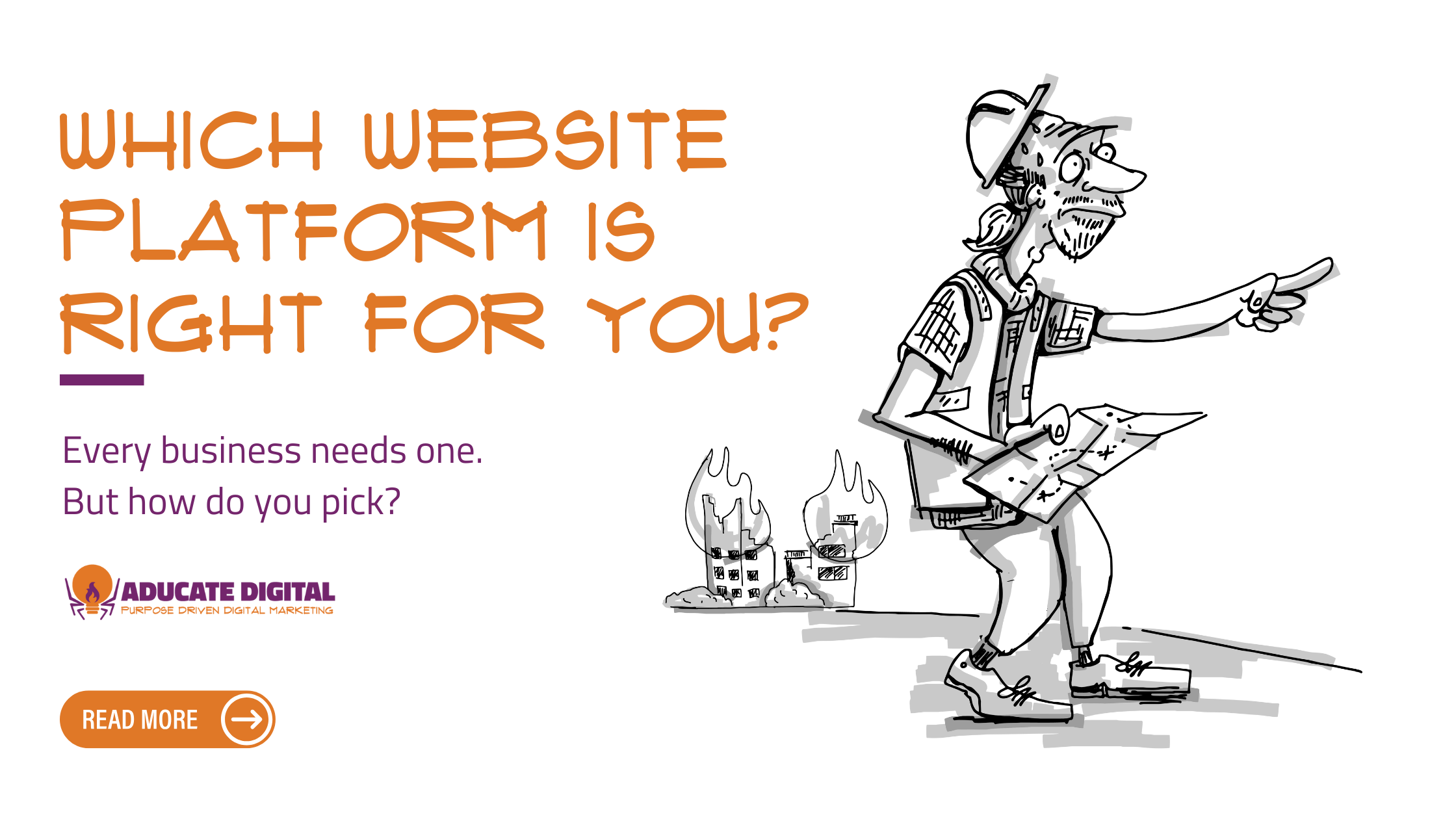 A hand-drawn explorer holding a map, pointing forward, with burning buildings behind him. The text reads, "Which website platform is right for you?" with the Aducate Digital logo and a "Read More" button.