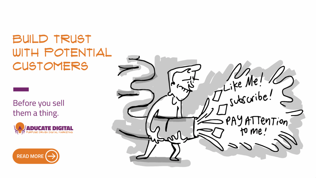 Illustration of a person holding a firehose labeled with marketing messages like “Like me!”, “Subscribe!”, and “Pay attention to me!”, alongside the text “Build trust with potential customers before you sell them a thing.”